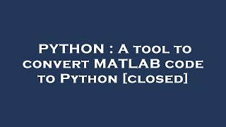 PYTHON : A tool to convert MATLAB code to Python