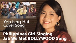 Philippine's Girl Singing Indian Song from Jab We Met | Ye Ishq Haye by Foreigner