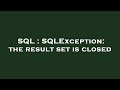 SQL : SQLException: the result set is closed