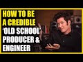 How To Be A Credible 'Old School' Producer and Engineer - FAQ Friday