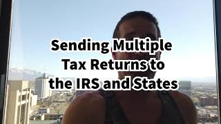 Sending Multiple Tax Returns Together - To The IRS and States