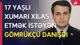 Özünü öldürən məktəblini xilas etmək istəyən GÖMRÜKÇÜ HADİSƏDƏN DANIŞDI