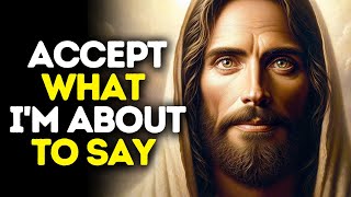 Accept What I'm About to Say | God Says | God Message Today | Gods Message Now | God Message