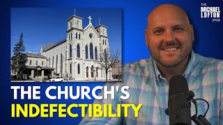 What is the Indefectibility of the Church? | The Michael Lofton Show