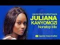 Juliana Kanyomozi - All Music Nonstop Mix - New Ugandan Music - Ugandan Music Amplified Reloaded