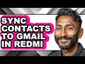 How to Sync Contacts to Gmail in Redmi (only Way)