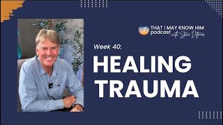 Week 40 | Healing Trauma