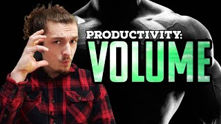 Productivity: NEVER Underestimate Volume