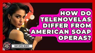 How Do Telenovelas Differ From American Soap Operas? - Soap Opera Insider