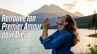 Retrouve Ton Premier Amour pour Dieu | | Prière Guidée Profonde