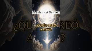 ¿Tiene una Respuesta Clara? ¿Quién CREÓ a Dios?