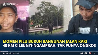 Momen Pilu Buruh Bangunan Jalan Kaki 40 KM Cileunyi-Ngamprah, Tak Punya Ongkos, Upah Tak Dibayar