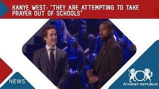 Kanye West: “They Are Attempting to Take Prayer Out of Schools” 😧