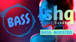 Ishq (Bass-Boosted) Garry Sandhu | Shipra Goyal & Myles Castello | Ikky | Evil Ustaad