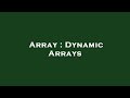 Array : Dynamic Arrays