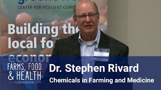 Chemicals in Farming and Medicine with Dr. Stephen Rivard - Farms, Food & Health Conference 2019