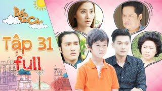 Bố là tất cả|tập 31 full: Xuất hiện cậu bé tự nhận mình là con trai Minh Nhân khiến cả nhà hoảng hốt