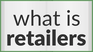 Retailers | meaning of Retailers