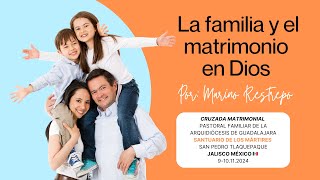 La familia y el matrimonio en Dios por Marino Restrepo. Cruzadas Matrimoniales México🇲🇽 9-10.11.2024