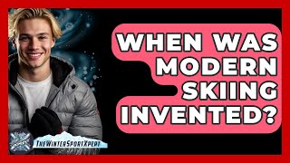 When Was Modern Skiing Invented? - The Winter Sport Xpert