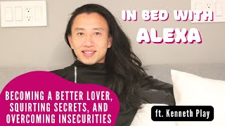 S1 E8: Becoming a Better Lover, Squirting Secrets, and Overcoming Insecurities (ft. Kenneth Play)