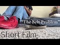 “The Belt Problem” Short Film