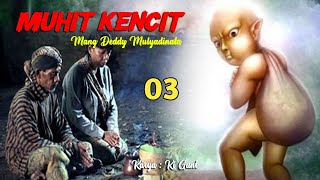 Dongeng Sunda -  Muhit Kencit 03 | Mang Deddy Mulyadinata