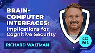 Brain-Computer Interfaces: Implications for Cognitive Security | Richard Waltman | CSI #61