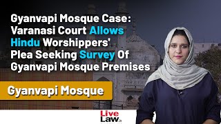 Gyanvapi Mosque Case: Varanasi Court Allows Plea Seeking Survey Of Gyanvapi Mosque Premises
