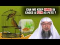 Halal or Haram - to keep Birds in cages and Fish as Pets | Sheikh Assim Al Hakeem.