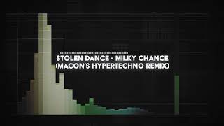 milky chance - stolen dance (macon's HYPERTECHNO remix)