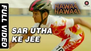 Sar Utha Ke ft. Javed Ali Full Video | Hawaa Hawaai | Saqib Saleem | Partho Gupte | HD