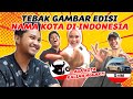 ORANG INDONESIA PASTI TAU!! TEKA-TEKI TEBAK GAMBAR NAMA KOTA DI INDONESIA w/ @IndiraKalistha