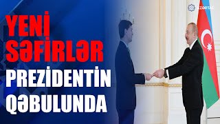 Prezident İlham Əliyev ölkəmizdə yeni təyin olunan səfirləri qəbul etdi