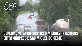 Iniciados os estudos para duplicação da BR-282 entre Chapecó e São Miguel do Oeste