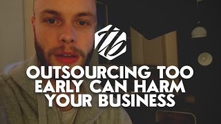 The Outsourcing Myth  — Why Outsourcing Too Early Can Harm Your Business | #235