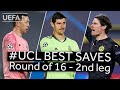 MARCHESÍN, COURTOIS, HITZ: #UCL BEST SAVES, Round of 16 - 2nd leg