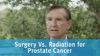 Which is Better - Surgery vs. Radiation for Prostate Cancer?