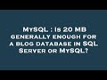 MySQL : Is 20 MB generally enough for a blog database in SQL Server or MySQL?