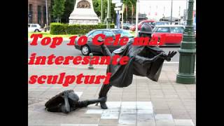 Top 10 Cele mai interesante sculpturi