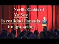 Neville Goddard - Yo Soy La Realidad Llamada Imaginación