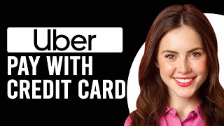 How To Pay Uber With A Credit Card (How To Add Credit Or Debit Card To Uber App)