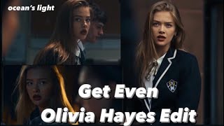 Olivia Hayes Edit • Get Even • 23 🎼