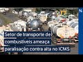 Setor de transporte de combustíveis ameaça paralisação contra alta no ICMS