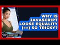 Why Is JavaScript Loose Equality (==) So Tricky? - JavaScript Toolkit