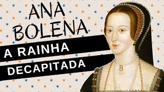 Mulheres na História #50: ANA BOLENA, a rainha decapitada, segunda esposa de HENRIQUE VIII
