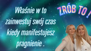 Właśnie w to zainwestuj swój czas kiedy manifestujesz pragnienie 🙂To Ci się opłaci !