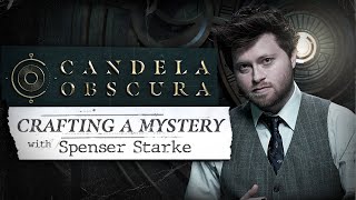 Crafting a Mystery with Spenser Starke | Candela Obscura