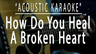 How do you heal a broken heart - Acoustic karaoke (Chris Walker)