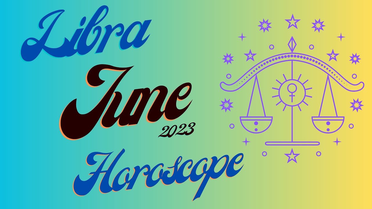 Libra June 2023 Horoscope - YouTube